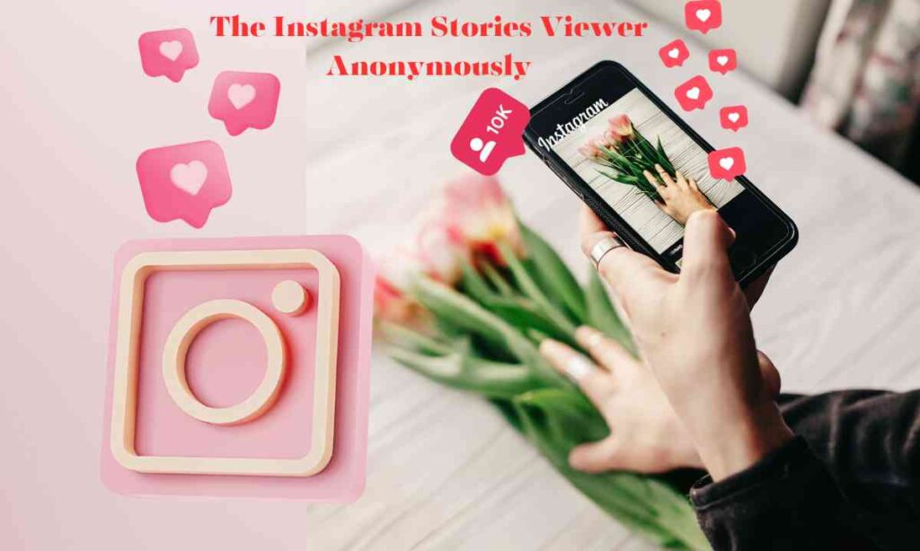 the instagram stories viewer anonymously